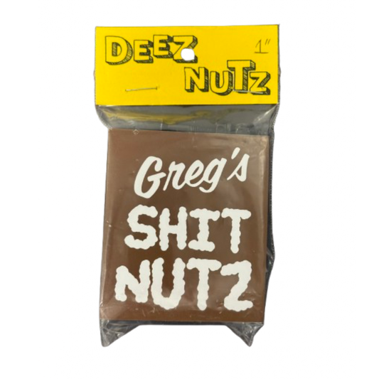 Deez Nutz Greg’s Shit Nutz - 1”