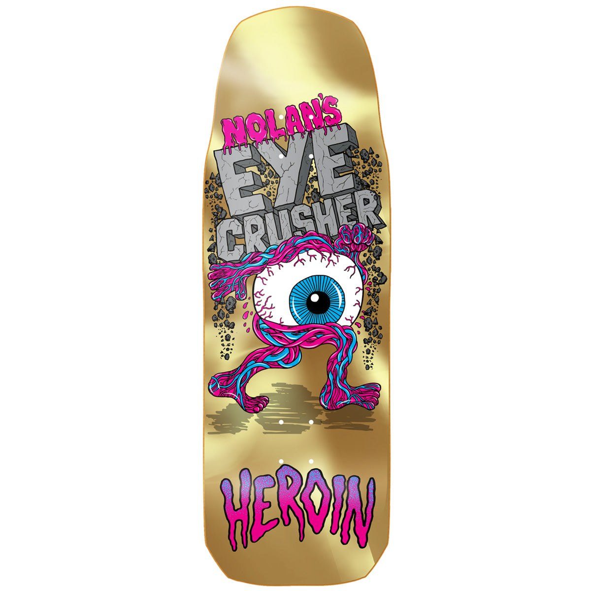 Heroin Nolan Eye Crusher Deck - 10"